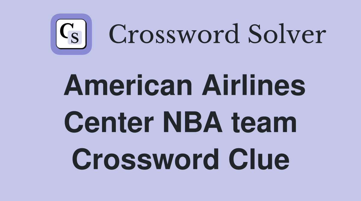 American Airlines Center NBA team Crossword Clue