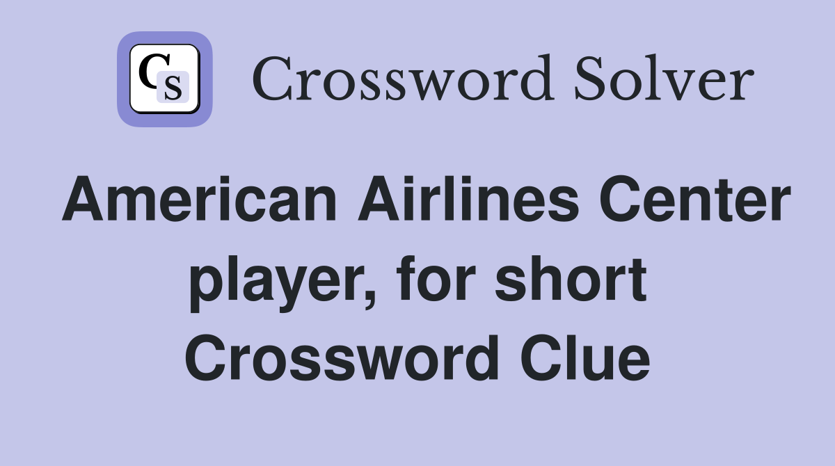 American Airlines Center player, for short Crossword Clue