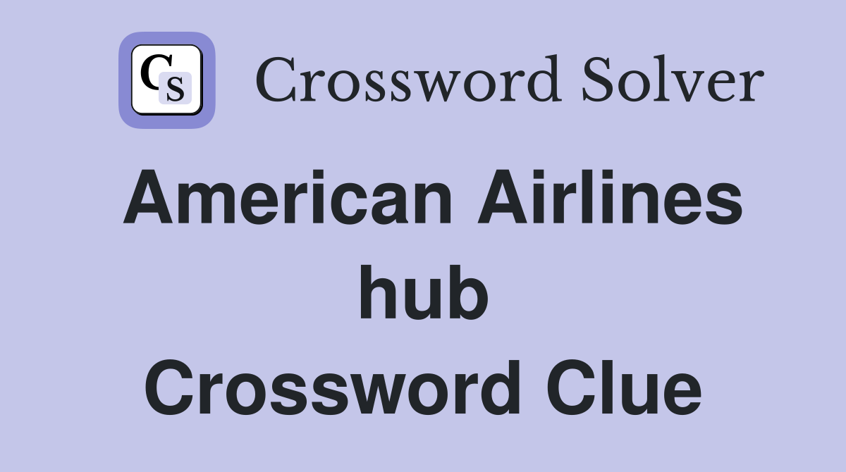American Airlines hub Crossword Clue