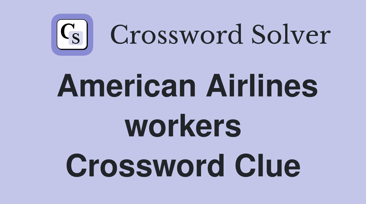 American Airlines workers Crossword Clue
