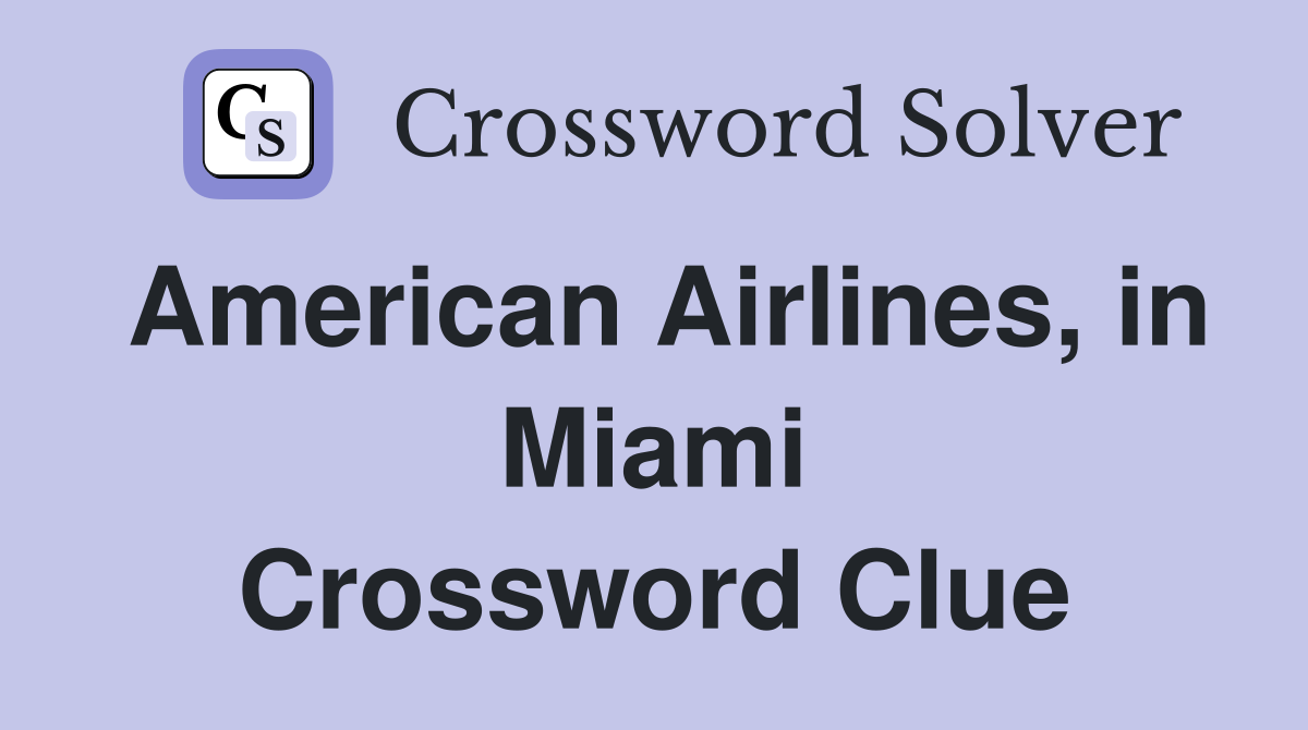 American Airlines, in Miami Crossword Clue