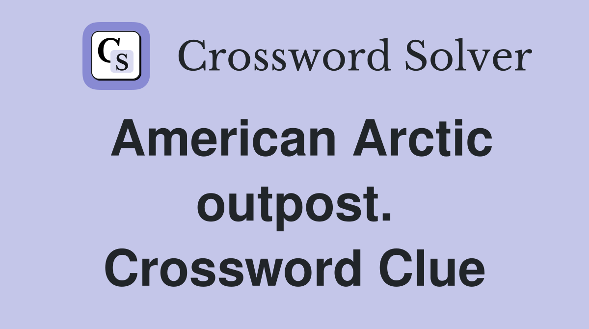 American Arctic outpost. Crossword Clue