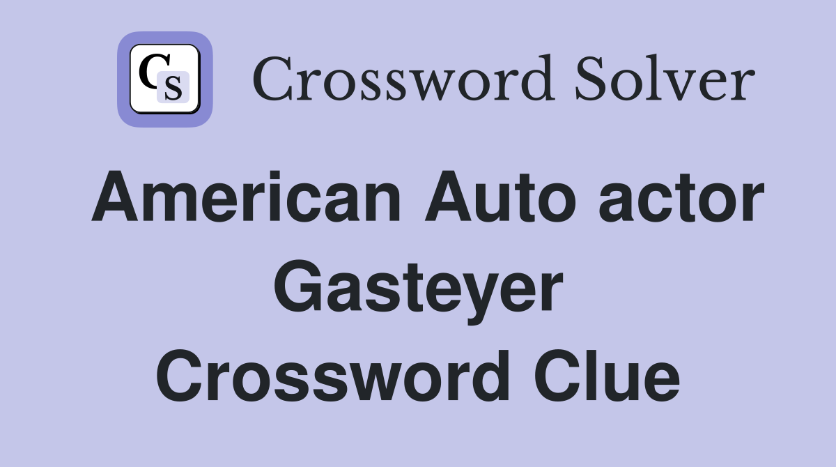 American Auto actor Gasteyer Crossword Clue