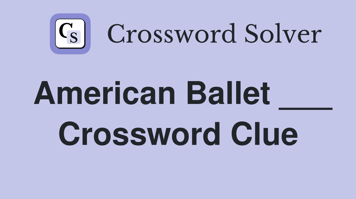 American Ballet ___ Crossword Clue