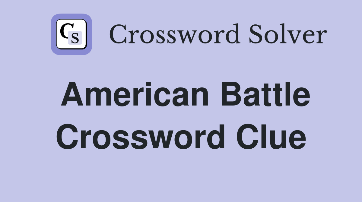 American Battle Crossword Clue