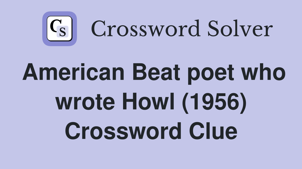 American Beat poet who wrote Howl (1956) Crossword Clue