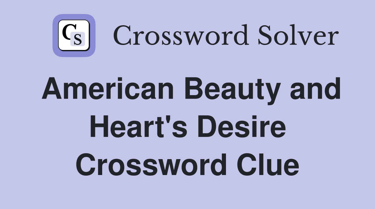 American Beauty and Heart's Desire Crossword Clue