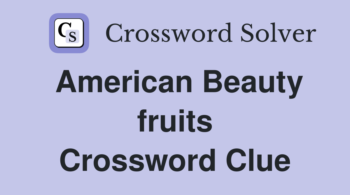 American Beauty fruits Crossword Clue