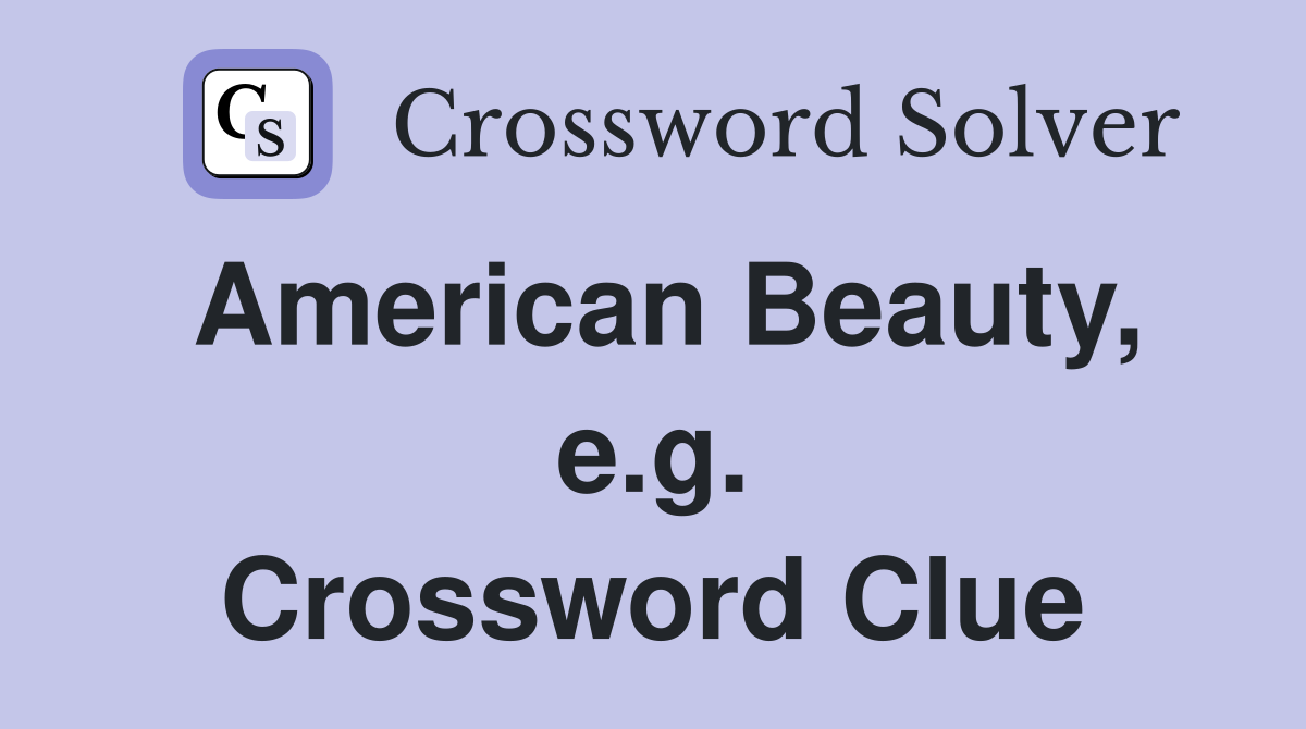 American Beauty, e.g. Crossword Clue