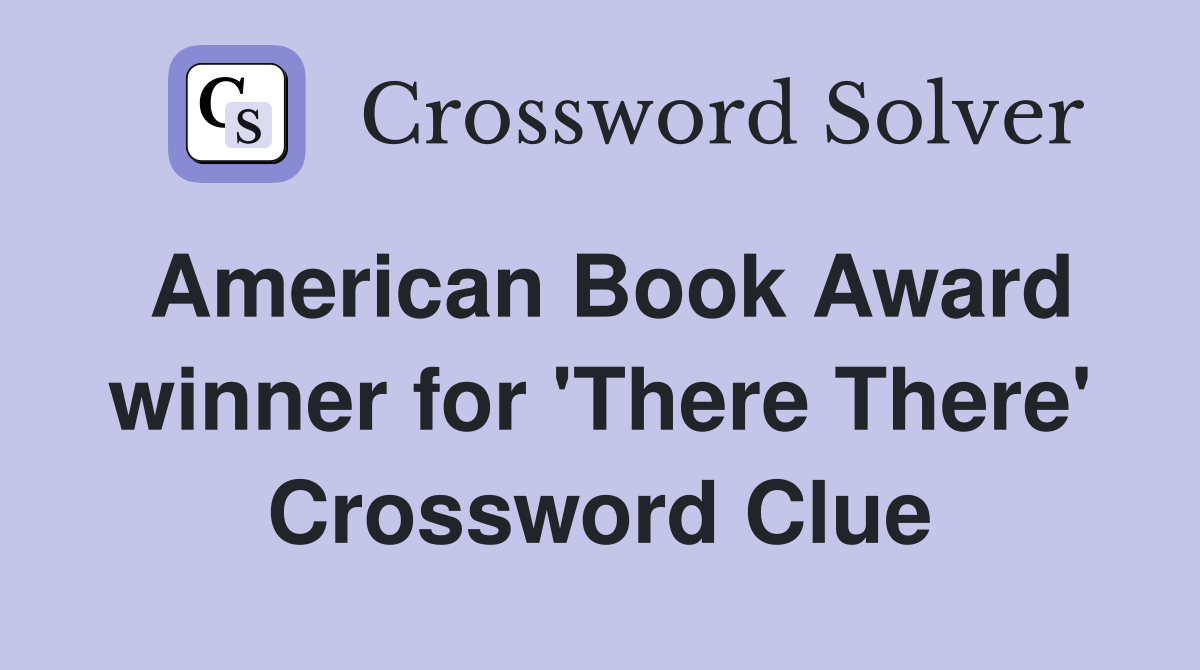 American Book Award winner for 'There There' Crossword Clue