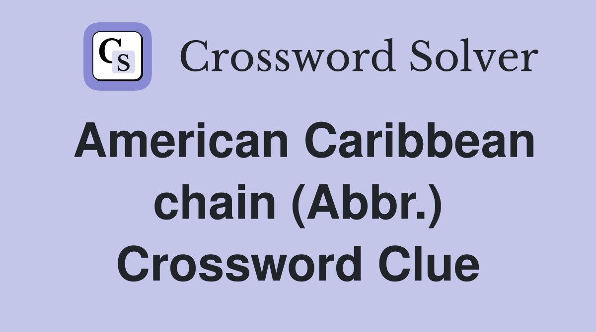 American Caribbean chain (Abbr.) Crossword Clue