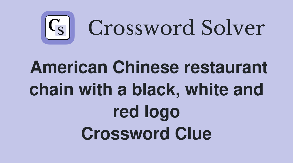 American Chinese restaurant chain with a black, white and red logo Crossword Clue