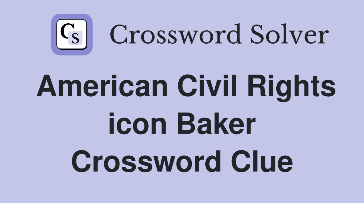 American Civil Rights icon Baker Crossword Clue