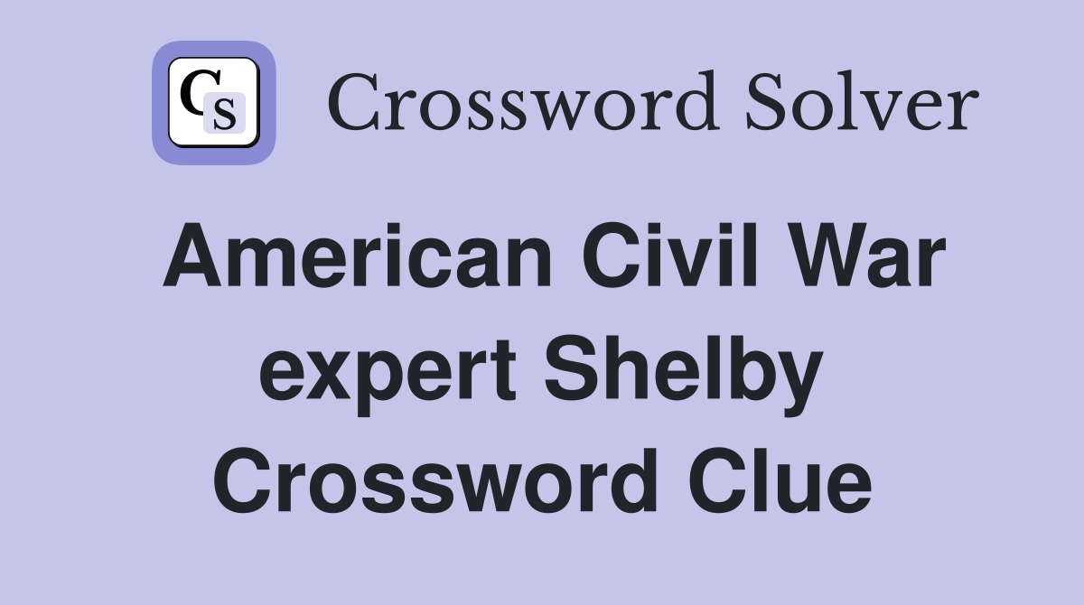 American Civil War expert Shelby Crossword Clue
