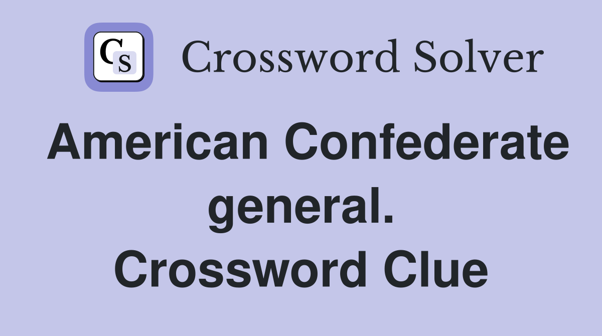 American Confederate general. Crossword Clue