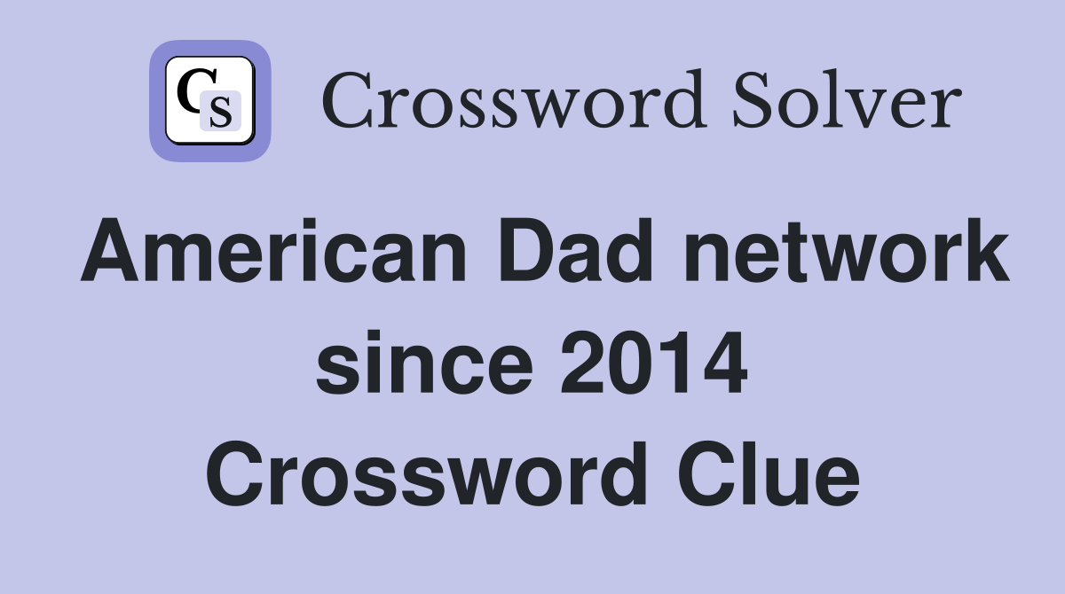 American Dad network since 2014 Crossword Clue