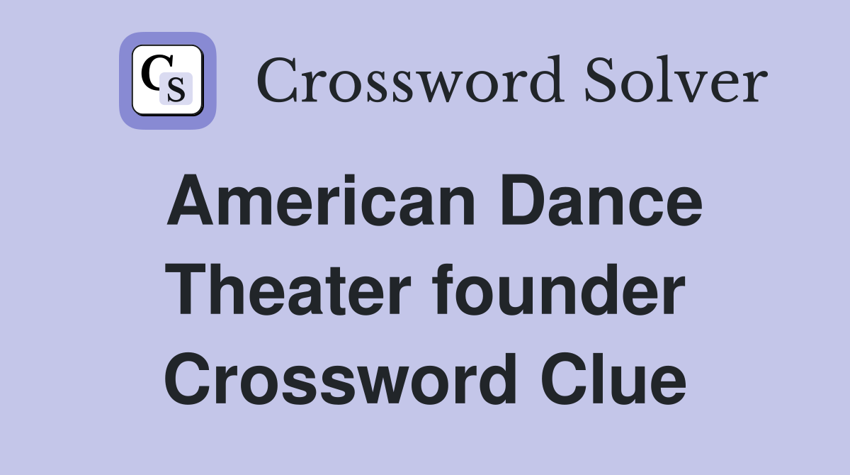 American Dance Theater founder Crossword Clue