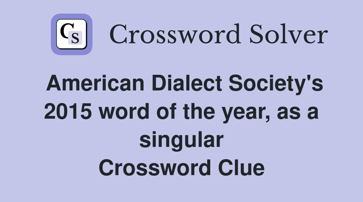 American Dialect Society's 2015 word of the year, as a singular Crossword Clue