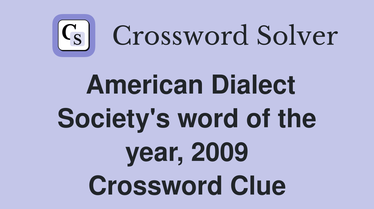 American Dialect Society's word of the year, 2009 Crossword Clue