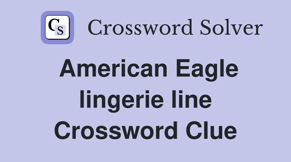 American Eagle lingerie line Crossword Clue