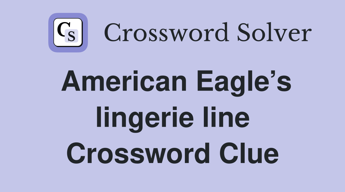 American Eagle’s lingerie line Crossword Clue