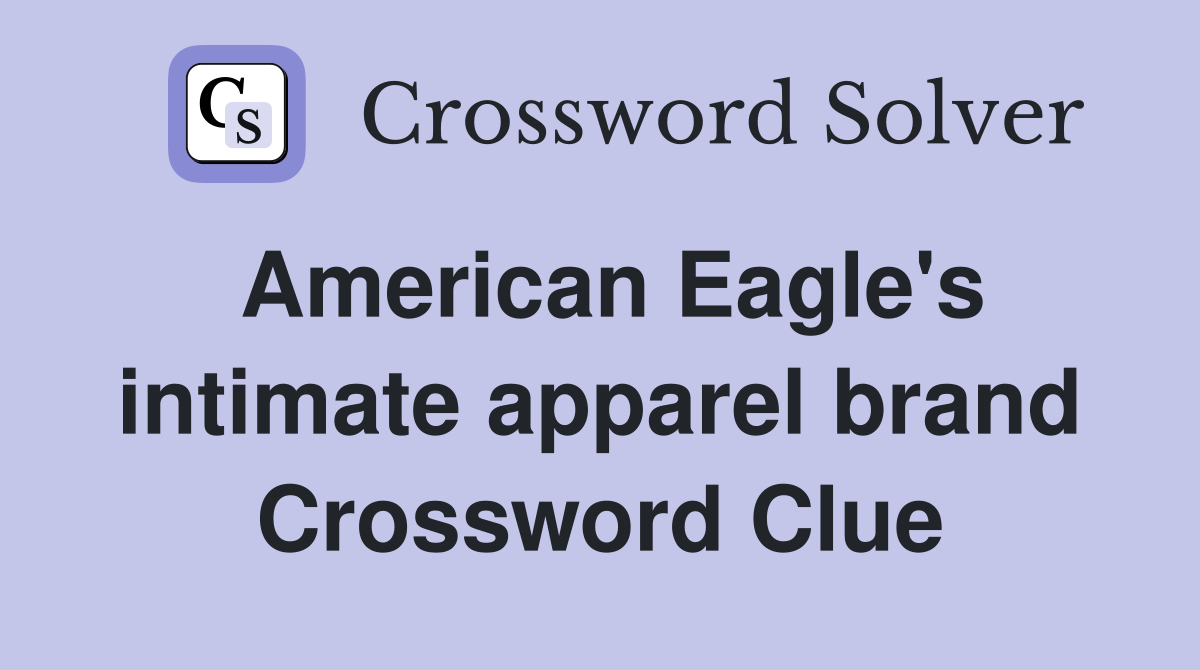 American Eagle's intimate apparel brand Crossword Clue