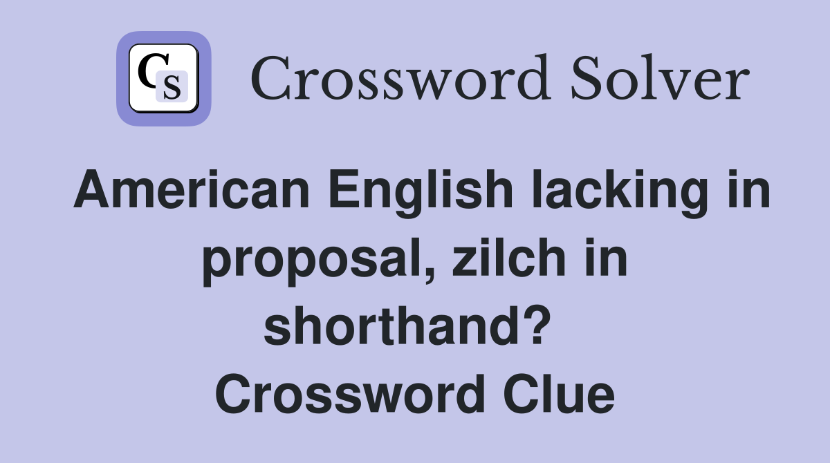 American English lacking in proposal, zilch in shorthand?  Crossword Clue