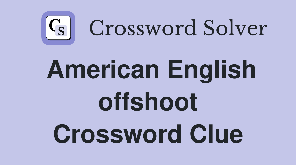 American English offshoot Crossword Clue