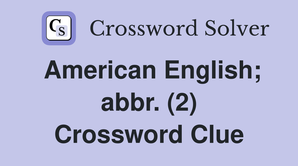 American English; abbr. (2) Crossword Clue