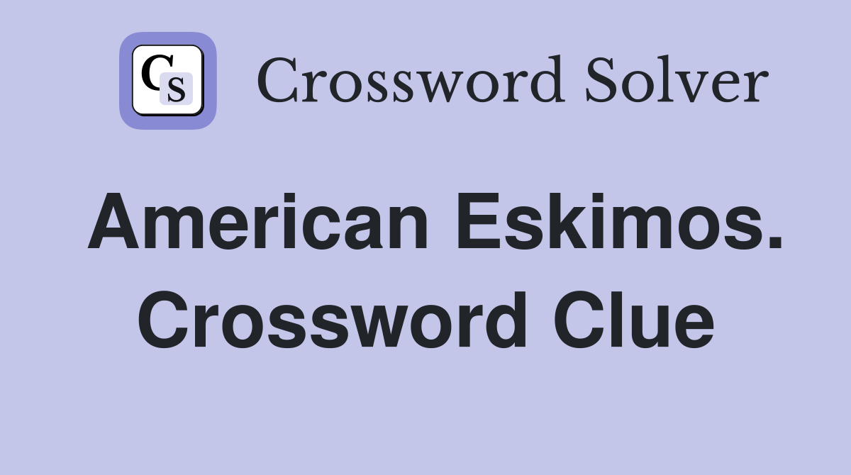 American Eskimos. Crossword Clue