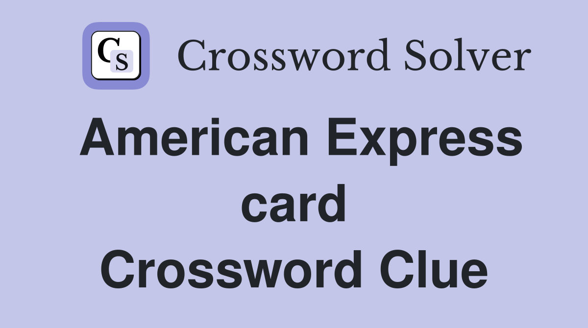 American Express card Crossword Clue
