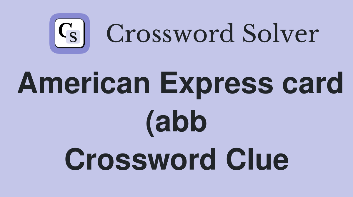 American Express card (abb) Crossword Clue Answers Crossword Solver American Express card (abb) Crossword Clue Answers Crossword Solver