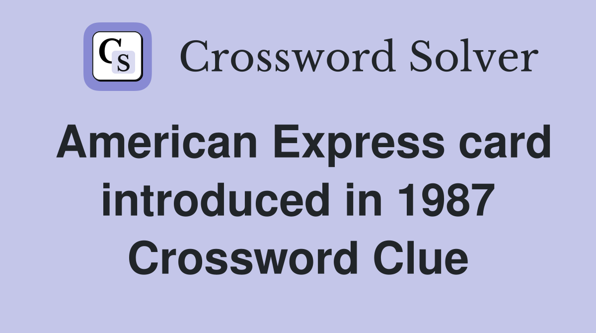 American Express card introduced in 1987 Crossword Clue
