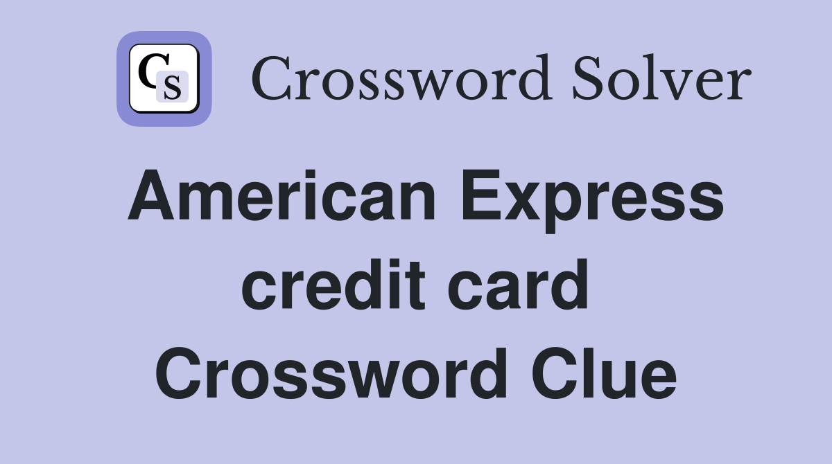 American Express credit card Crossword Clue