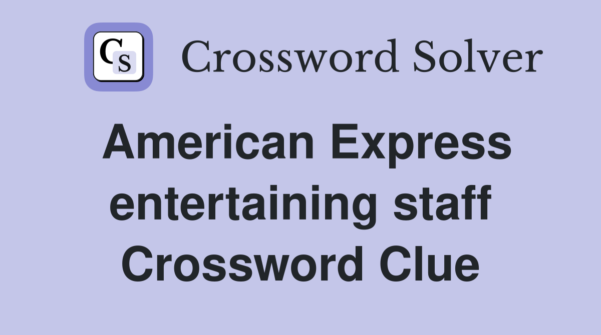 American Express entertaining staff Crossword Clue