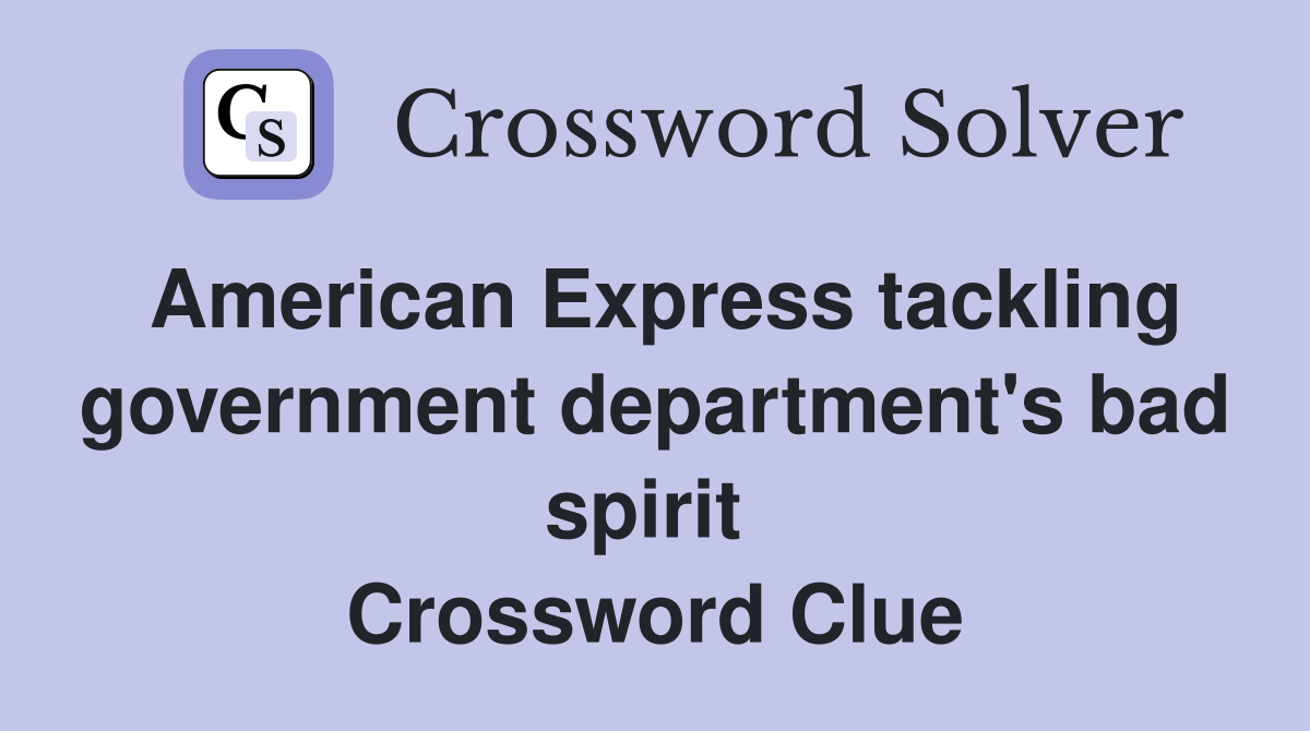 American Express tackling government department's bad spirit  Crossword Clue