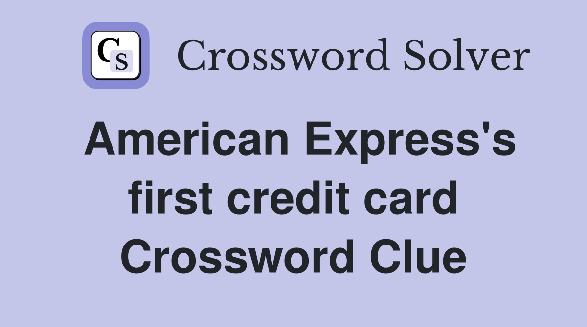 American Express's first credit card Crossword Clue