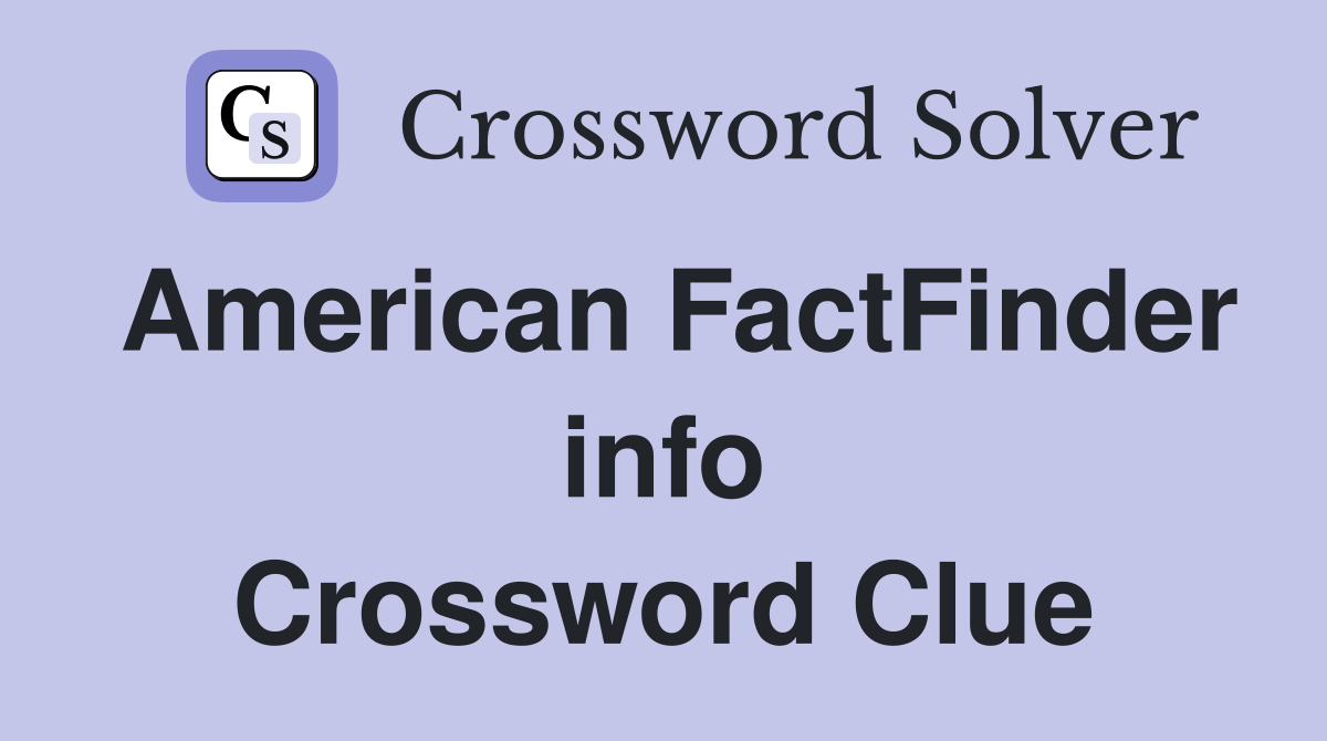 American FactFinder info Crossword Clue
