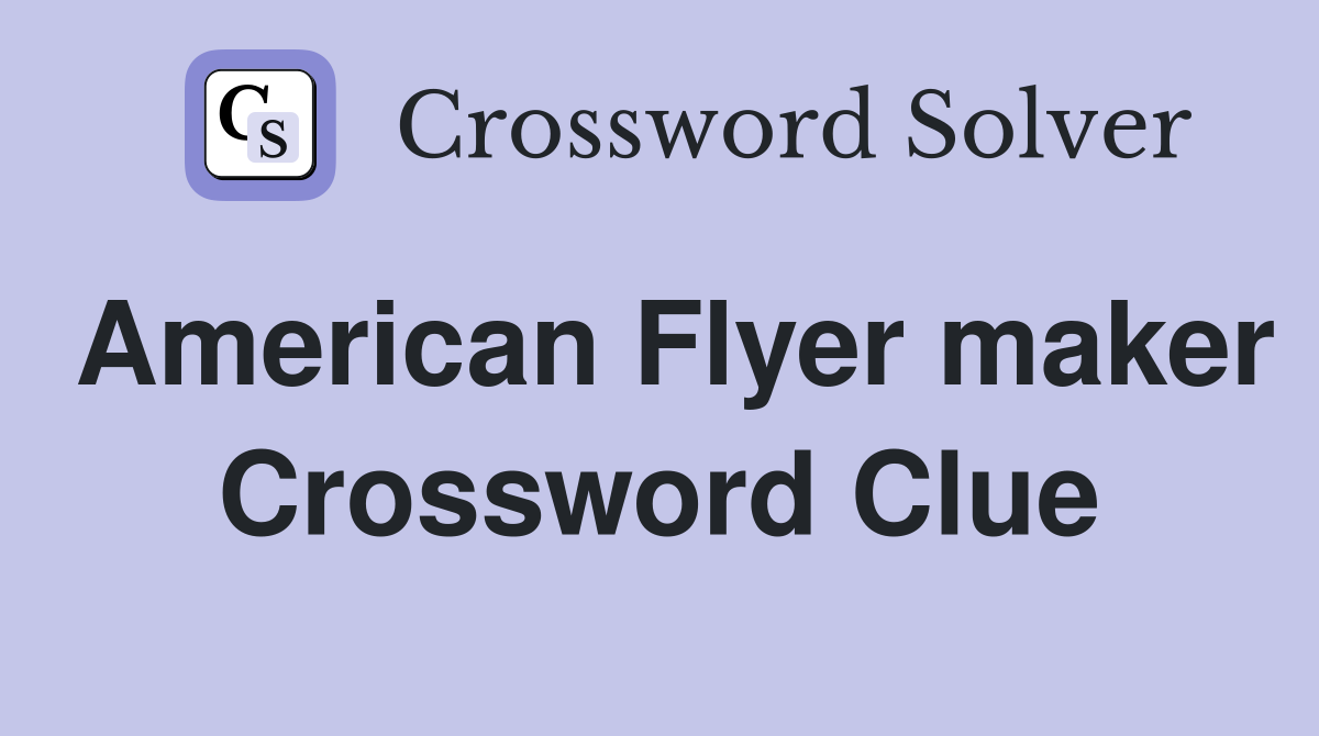 American Flyer maker Crossword Clue