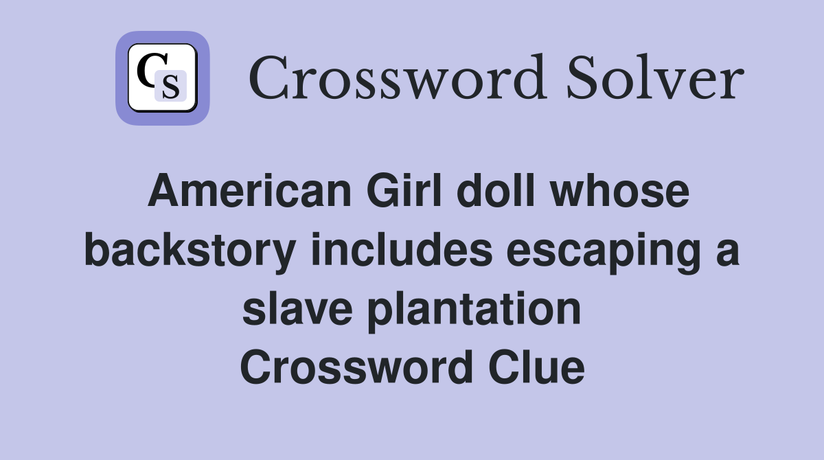 American Girl doll whose backstory includes escaping a slave plantation Crossword Clue