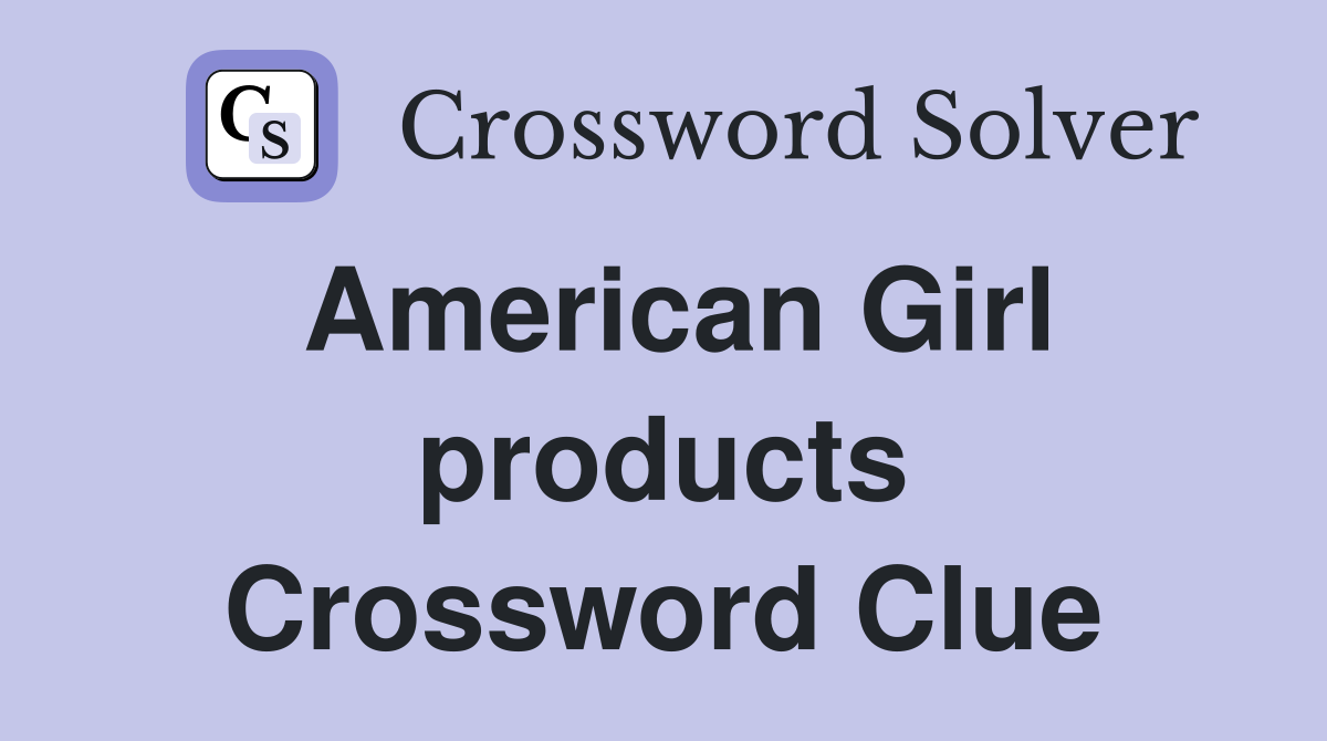 American Girl products Crossword Clue