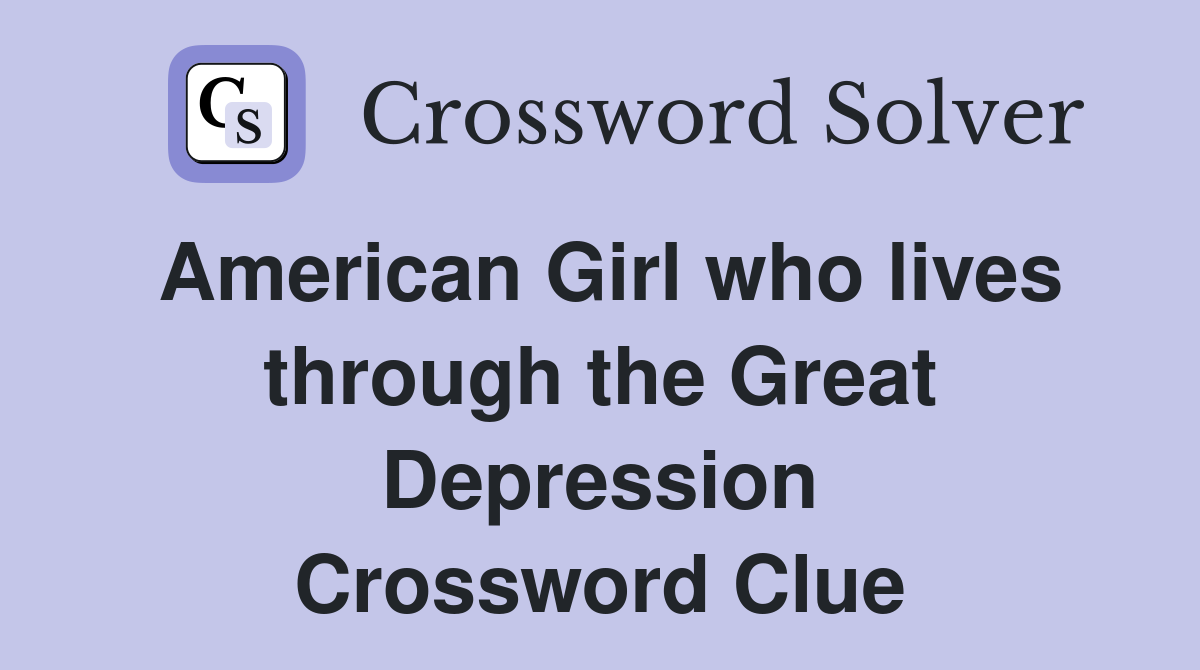 American Girl who lives through the Great Depression Crossword Clue