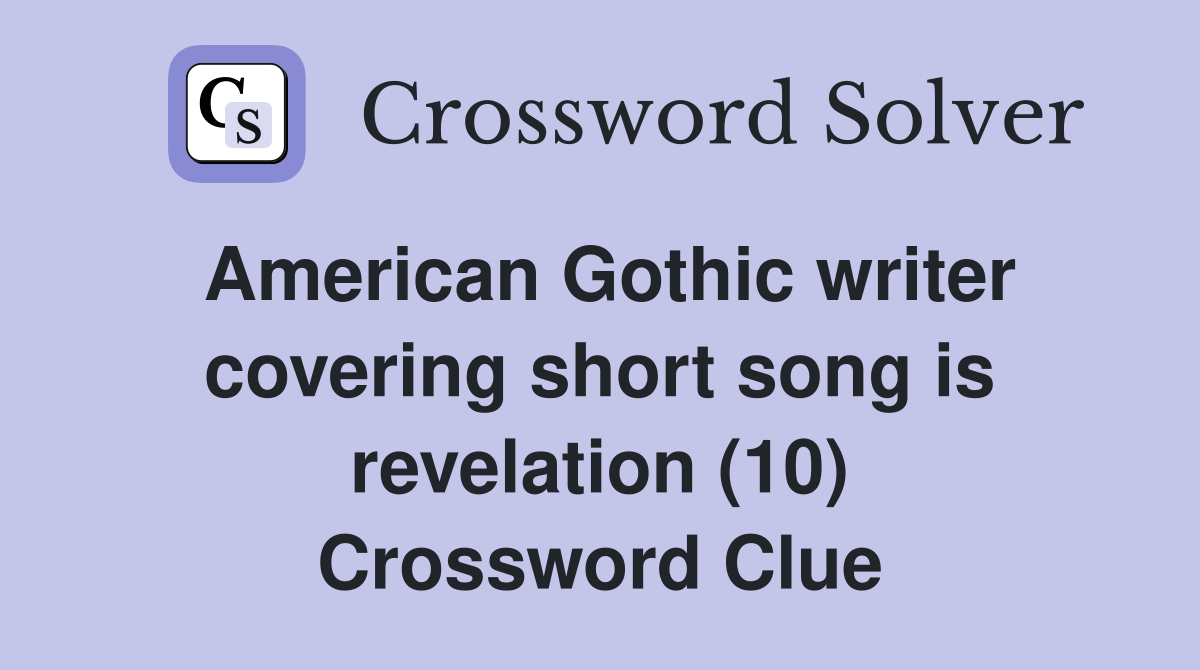 American Gothic writer covering short song is revelation (10) Crossword Clue