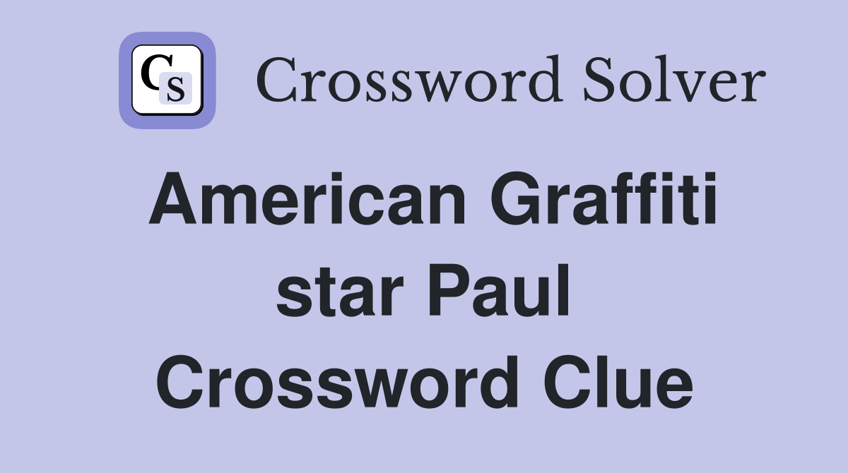 American Graffiti star Paul Crossword Clue
