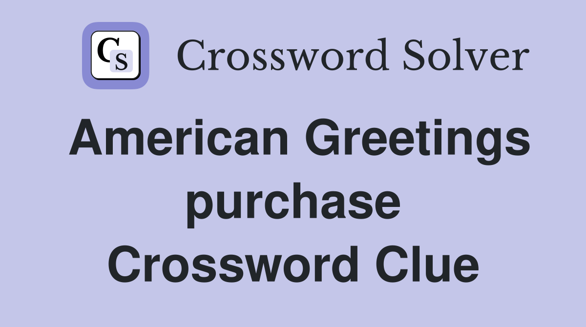 American Greetings purchase Crossword Clue