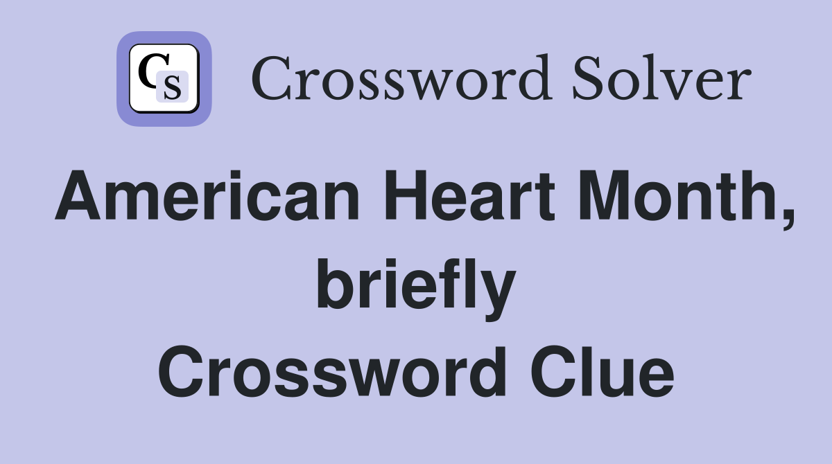 American Heart Month, briefly Crossword Clue