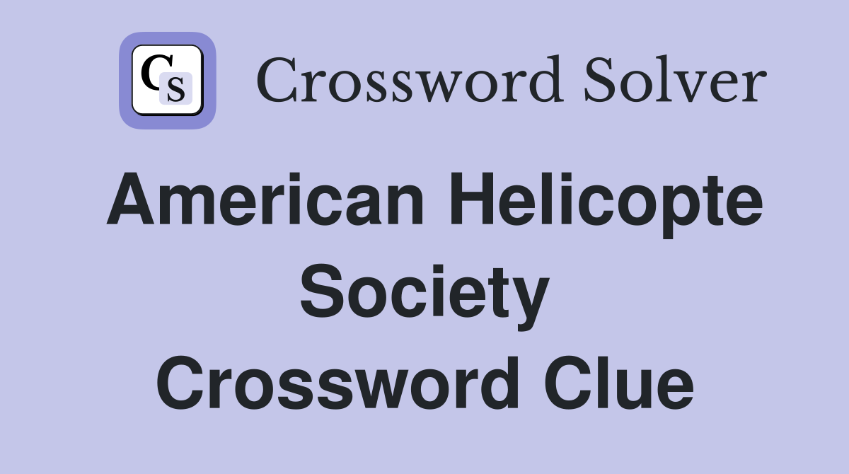American Helicopte Society Crossword Clue