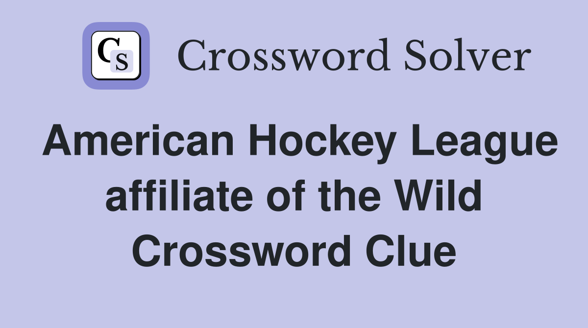 American Hockey League affiliate of the Wild Crossword Clue