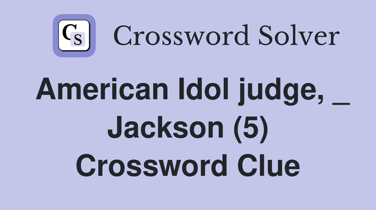 American Idol judge, _ Jackson (5) Crossword Clue