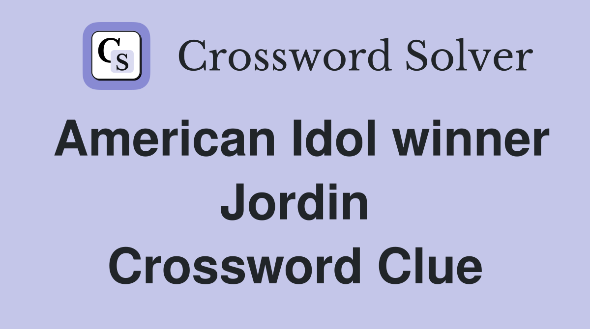 American Idol winner Jordin Crossword Clue